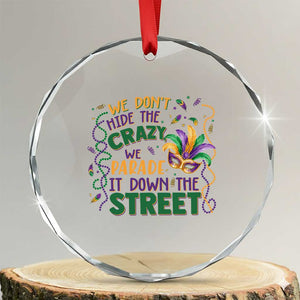 We Dont Hide The Crazy We Parade It Down The Street Mardi Gras Crystal Glass Ornament TS11 Transparent Glass 3'' Circle Print Your Wear
