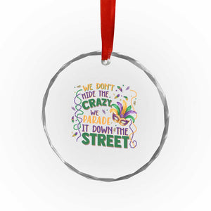 We Dont Hide The Crazy We Parade It Down The Street Mardi Gras Crystal Glass Ornament TS11 Print Your Wear