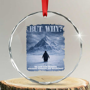 We Saw Him Heading Straight Towards The Mountain But Why Nihilist Penguin Crystal Glass Ornament TS11 Transparent Glass 3'' Circle Print Your Wear