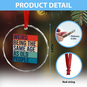 Weird Being The Same Age As Old People Retro Sarcastic Crystal Glass Ornament 40th 50th 60th 70th 80th Funny Birthday Gag Gifts TS10 Print Your Wear