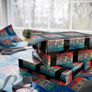 Weird Being The Same Age As Old People Retro Sarcastic Wrapping Paper Roll 40th 50th 60th 70th 80th Funny Birthday Gag Gifts TS10 Black Print Your Wear