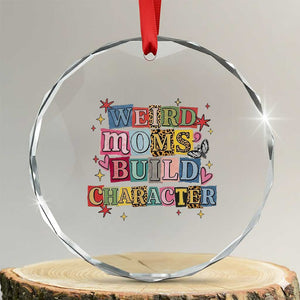 Weird Moms Build Character Crystal Glass Ornament Funny Mom Mother's Day TS14 Transparent Glass 3'' Circle Print Your Wear