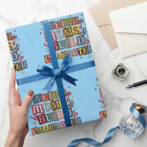 Weird Moms Build Character Wrapping Paper Roll Funny Mom Mother's Day TS14 Light Blue Print Your Wear