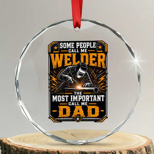 Welding Fathers Day Gift Crystal Glass Ornament Some People Call Me A Welder The Most Important Call Me Dad TS12 Transparent Glass 3'' Circle Print Your Wear