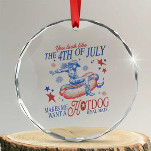 Western Cowgirl You Look Like the 4th of July Crystal Glass Ornament Makes Me Want A Hot Dog Real Bad TS14 Transparent Glass 3'' Circle Print Your Wear