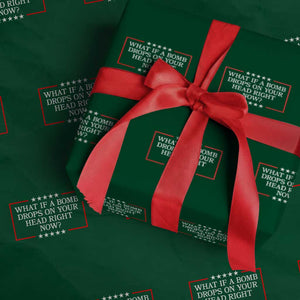 What If A Bomb Drops On Your Head Right Now Wrapping Paper Roll Trump 47 TS02 Green Print Your Wear