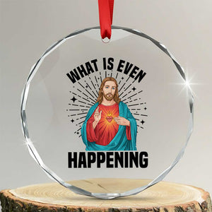What Is Even Happening Crystal Glass Ornament Funny Christian TS14 Transparent Glass 3'' Circle Print Your Wear
