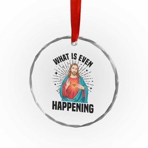 What Is Even Happening Crystal Glass Ornament Funny Christian TS14 Print Your Wear