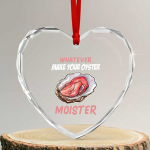 Whatever Makes Your Oyster Moister Funny Offensive Heart Crystal Glass Ornament Inappropriate Adult Humor TS02 Transparent Glass 3'' Heart Print Your Wear