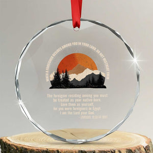 When A Foreigner Resides Among You In Your Land Do Not Mistreat Them Crystal Glass Ornament Leviticus Bible Verse TS11 Transparent Glass 3'' Circle Print Your Wear