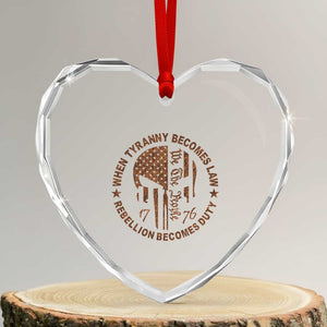 When Tyranny Becomes Law Rebellion Becomes Duty Heart Crystal Glass Ornament We The People 1776 US Flag TS10 Transparent Glass 3'' Heart Print Your Wear