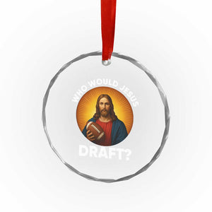 Who Would Jesus Draft Crystal Glass Ornament Christian Football Lover TS12 Print Your Wear
