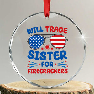 Will Trade Sister for Firecrackers Crystal Glass Ornament Funny 4th of July Patriotic Humor TS02 Transparent Glass 3'' Circle Print Your Wear