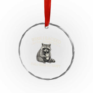 Wish I Lacked Critical Thinking Skills Y'all Seem So Happy Crystal Glass Ornament Funny Raccoon Sarcastic Quote