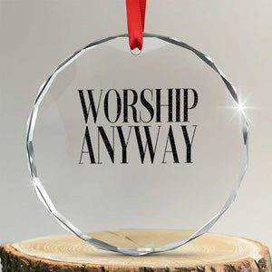 Worship Anyway Inspirational Christian Faith Statement Crystal Glass Ornament TS02 Transparent Glass 3'' Circle Print Your Wear
