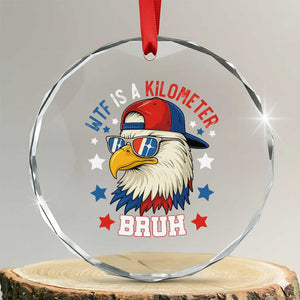 WTF Is A Kilometer Bruh Crystal Glass Ornament Funny Patriotic American Bald Eagle TS02 Transparent Glass 3'' Circle Print Your Wear