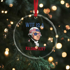 WTF is A Kilometer Crystal Glass Ornament Funny 4th of July Founding Father TS14 Print Your Wear
