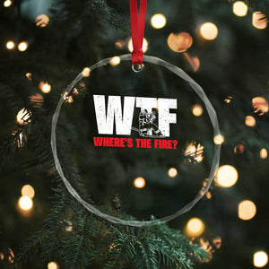 WTF Wheres The Fire Crystal Glass Ornament Funny Fireman Firefighter TS10 Print Your Wear