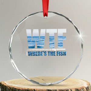 WTF Where's The Fish Crystal Glass Ornament Funny Fishing Gifts Fathers Day TS10 Transparent Glass 3'' Circle Print Your Wear