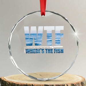 WTF Where's The Fish Crystal Glass Ornament Funny Fishing Gifts Fathers Day TS10 Transparent Glass 3'' Circle Print Your Wear