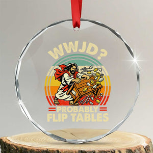 WWJD Probably Flip Tables Crystal Glass Ornament Retro Christian Humor TS11 Transparent Glass 3'' Circle Print Your Wear