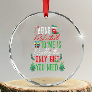 Xmas Crystal Glass Ornament Being Related To Me Is Really The Only Gift You Need TS09 Transparent Glass 3'' Circle Print Your Wear
