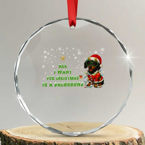 Xmas Dachshund Crystal Glass Ornament All I Want For Christmas Is A Dachshund TS12 Transparent Glass 3'' Circle Print Your Wear