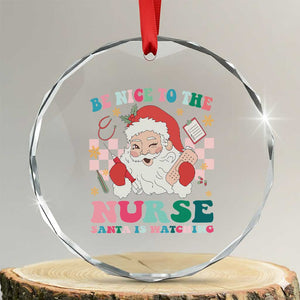 Xmas Nurse Crystal Glass Ornament Be Nice To The Nurse Santa is Watching Groovy TS09 Transparent Glass 3'' Circle Print Your Wear