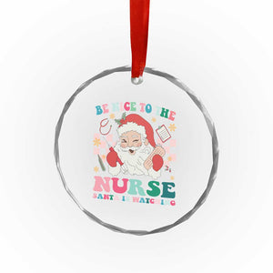 Xmas Nurse Crystal Glass Ornament Be Nice To The Nurse Santa is Watching Groovy TS09 Print Your Wear