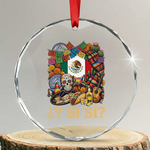 Y Si Si Mexican Flag Fiesta Taco Tequila Sugar Skull Graphic Crystal Glass Ornament What If Mexico Party Culture Performance