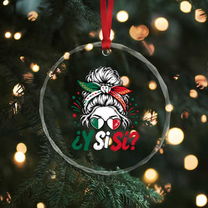 Y Si Si Mexican Flag Messy Bun with Sunglasses Graphic Crystal Glass Ornament What If Yes Mexico Latina Pride TS02 Print Your Wear