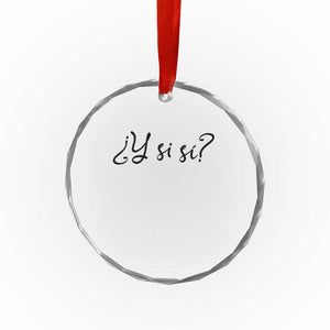 Y Si Si Minimalist Typography Crystal Glass Ornament What If Mexico Slang Spanish