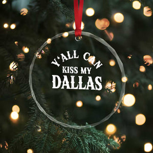 Y'all Can Kiss My Dallas Crystal Glass Ornament Funny Texas Western Cowboy Quote