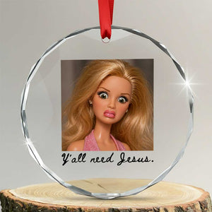 Ya'll Need Jesus Disgusted Face Christian Funny Crystal Glass Ornament TS14 Transparent Glass 3'' Circle Print Your Wear