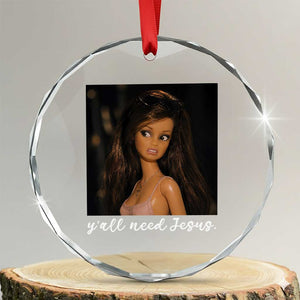 Yall Need Jesus Funny Doll Side Eye Meme Crystal Glass Ornament Sarcastic Southern Humor Religion Faith TS02 Transparent Glass 3'' Circle Print Your Wear