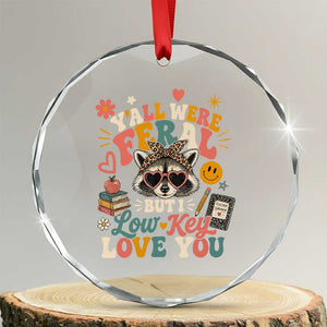 Y'all Were Feral But I Low Key Love You Retro Raccoon Crystal Glass Ornament Funny Teacher End of School Year TS02 Transparent Glass 3'' Circle Print Your Wear