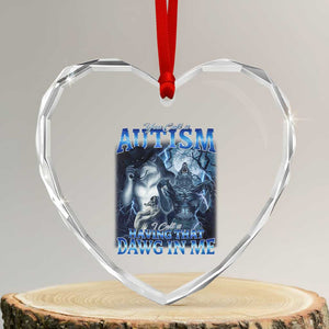 You Call It Autism I Call It Having That Dawg In Me Heart Crystal Glass Ornament Funny Cringe Alpha Wolf TS11 Transparent Glass 3'' Heart Print Your Wear