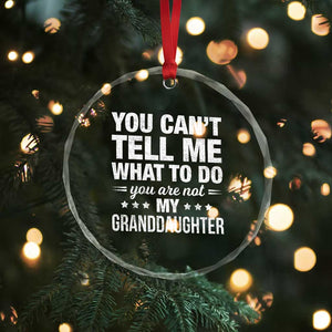 You Cant Tell Me What To Do You Are Not My Granddaughter Crystal Glass Ornament Funny Girl Grandpa TS11 Print Your Wear