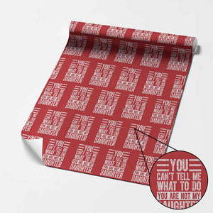 You Can't Tell Me What To Do You're Not My Daughter Wrapping Paper Roll Funny Fathers Day Girl Dad TS10 Red Print Your Wear