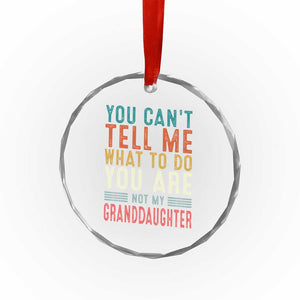 You Can't Tell Me What To Do You're Not My Granddaughter Crystal Glass Ornament Funny Grandpa Grandfather Retro TS10 Print Your Wear