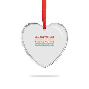 You Cant Tell Me What To Do You're Not My Granddaughter Heart Crystal Glass Ornament Retro Funny Grandpa Grandma TS10 Print Your Wear