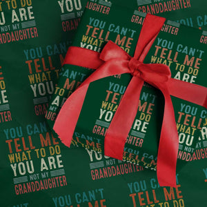 You Can't Tell Me What To Do You're Not My Granddaughter Wrapping Paper Roll Funny Grandpa Grandfather Retro TS10 Green Print Your Wear