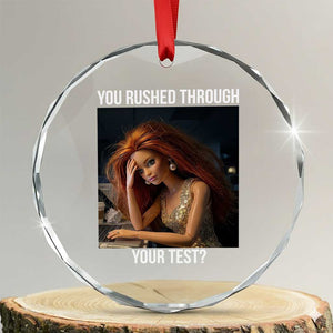 You Rushed Through Your Test Crystal Glass Ornament Funny Test Day Teacher Meme TS14 Transparent Glass 3'' Circle Print Your Wear