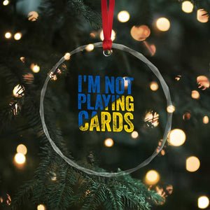 Zelensky I'm Not Playing Cards Crystal Glass Ornament TS02 Print Your Wear