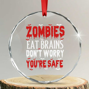Zombies Eat Brains Dont Worry You Are Safe Crystal Glass Ornament Funny Zombie Joke