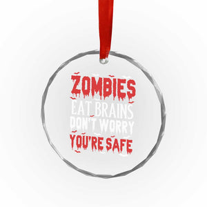 Zombies Eat Brains Dont Worry You Are Safe Crystal Glass Ornament Funny Zombie Joke
