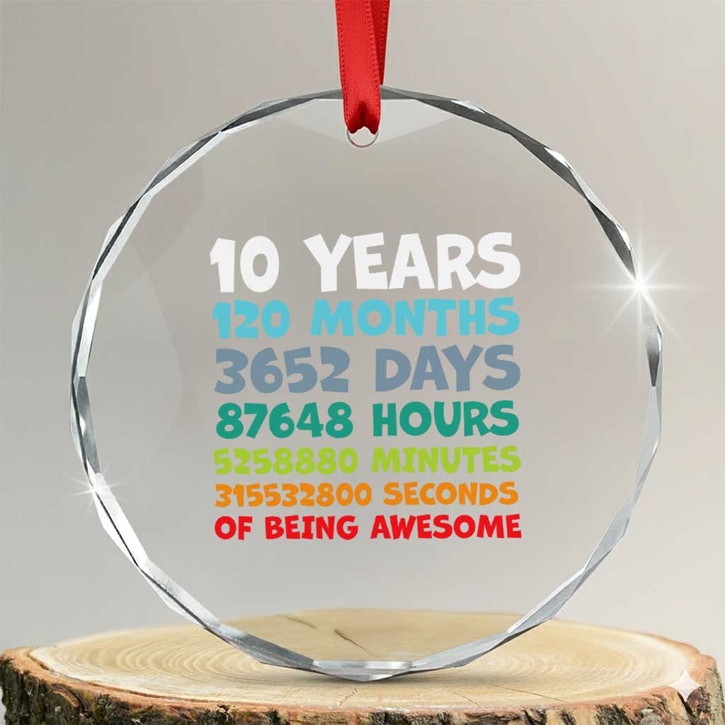10 Year Old Bday Crystal Glass Ornament 10 Years 120 Months Of Being Awesome 10th Birthday Gifts TS10 Transparent Glass 3'' Circle Print Your Wear