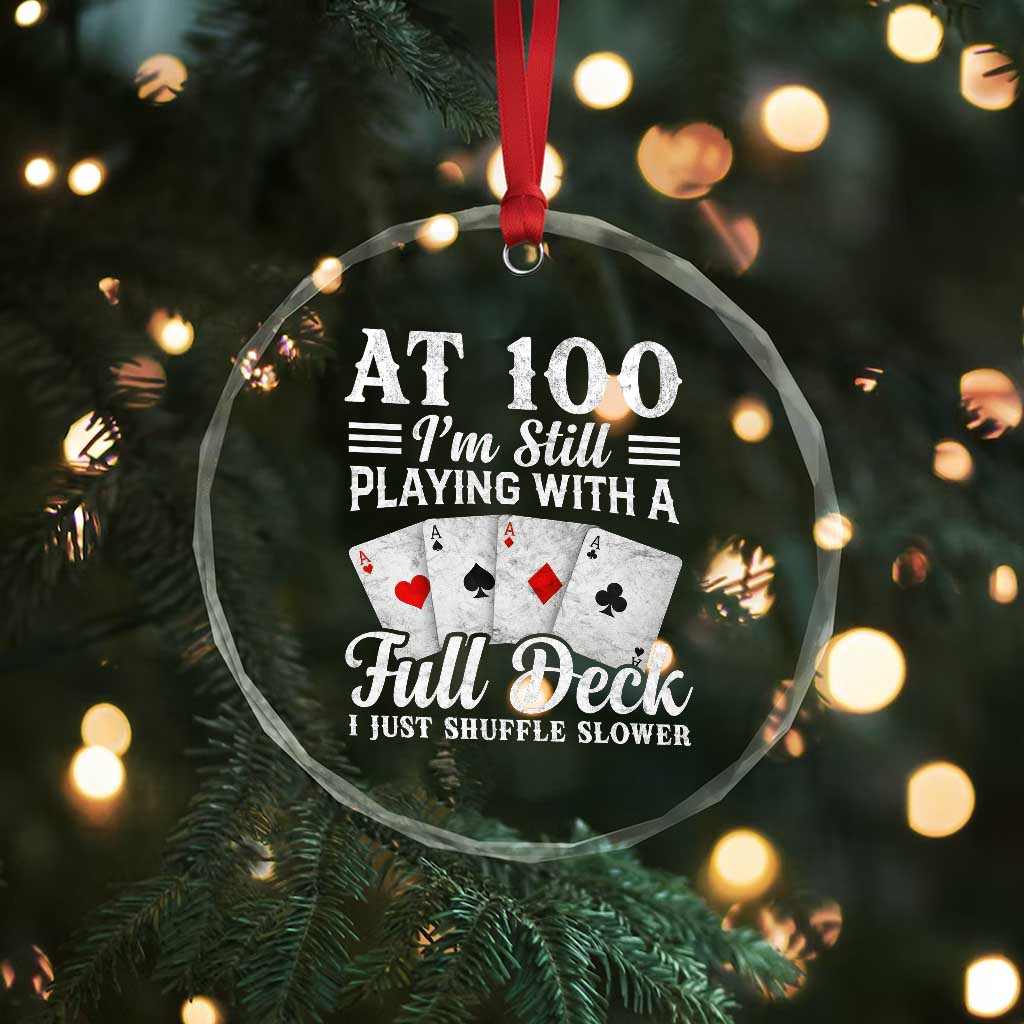 100th Birthday Poker Lover Crystal Glass Ornament At 100 I Am Still Playing With A Full Deck I Just Shuffle Slower TS11 Print Your Wear