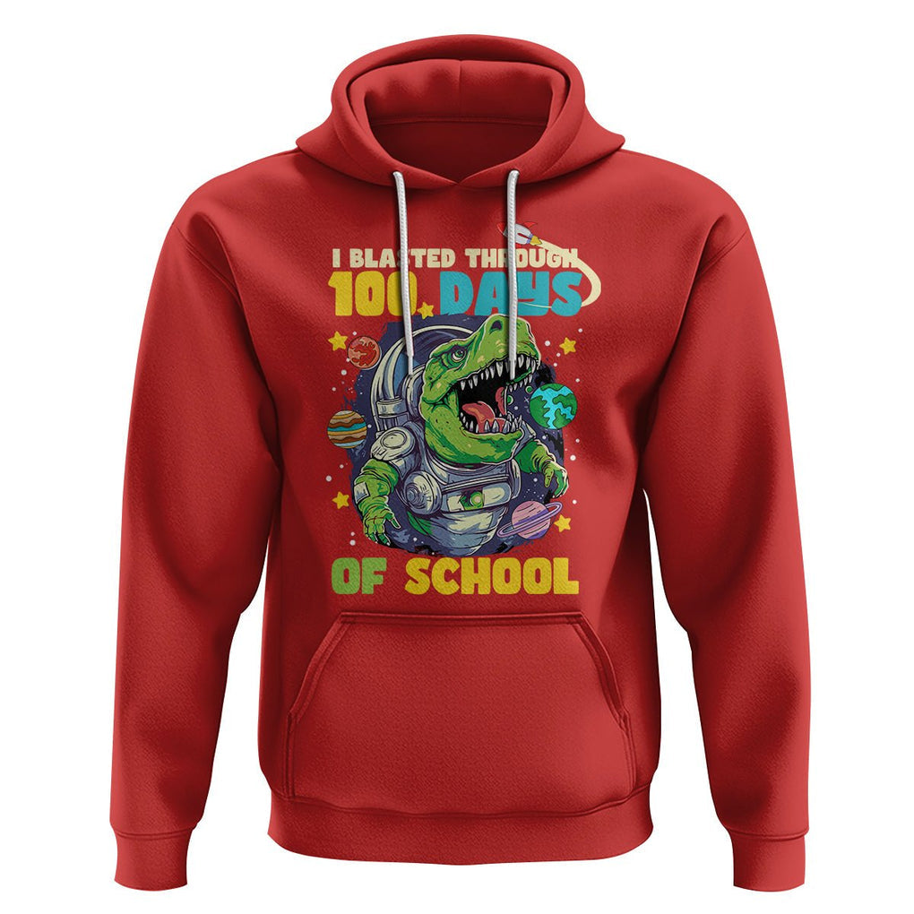 100th Day Of School Hoodie I Blasted Through 100 Days Dinosaur Astronaut TS09 Red Printyourwear