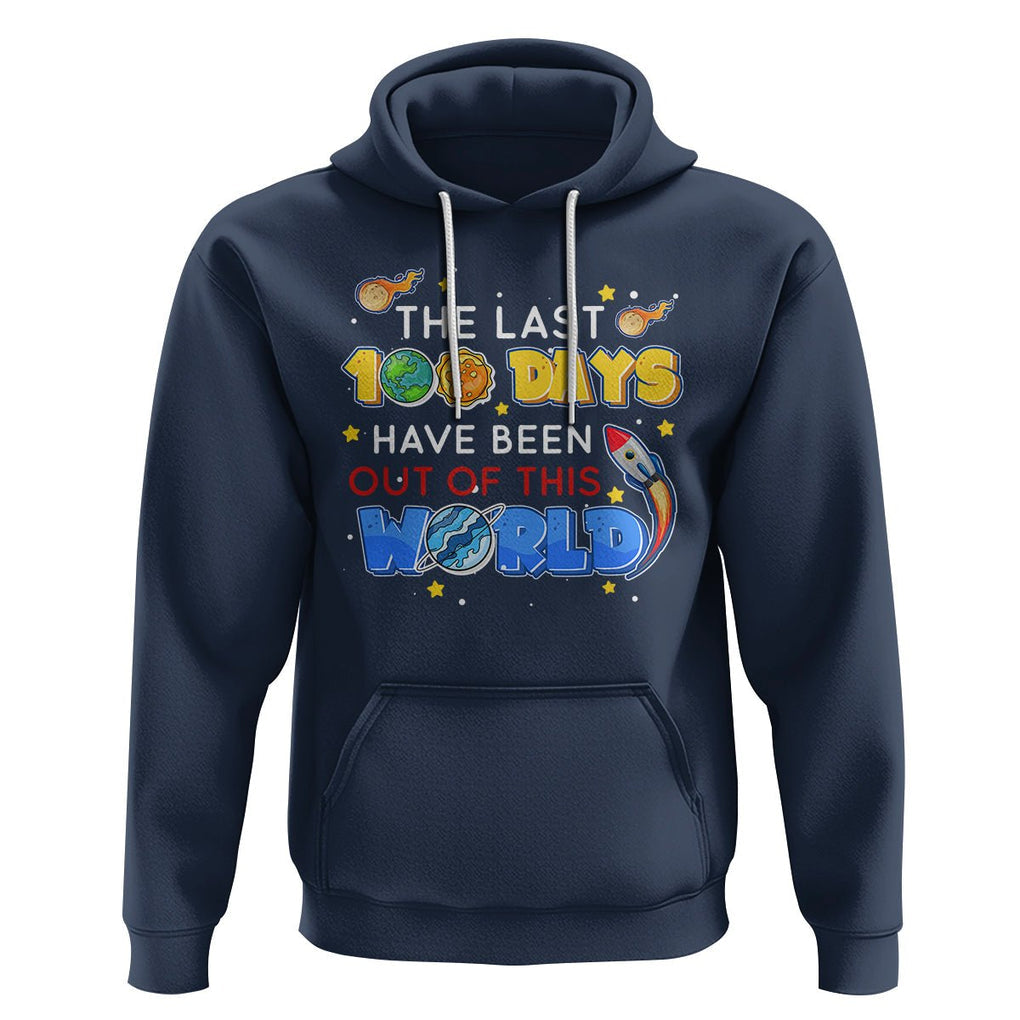 100th Day Of School Hoodie The Last 100 Days Have Been Out Of This World Outer Space TS09 Navy Printyourwear